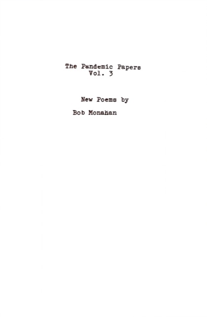The Pandemic Papers Vol. 3 — poems by Robert Monahan
